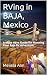 RVing in BAJA, Mexico: A Must Have Guide for Planning Your Baja RV Adventure for todays digital nomad