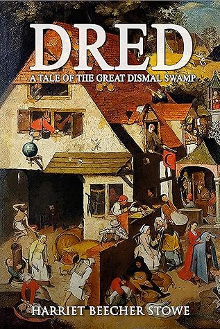 Dred: A Tale of the Great Dismal Swamp : Annotated (Harriet Beecher Stowe Classic Book)