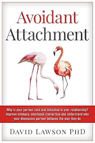 Avoidant Attachment: Why is your partner cold and detached in your relationship? Improve intimacy, emotional connection and understand why your dismissive partner behaves the way they do