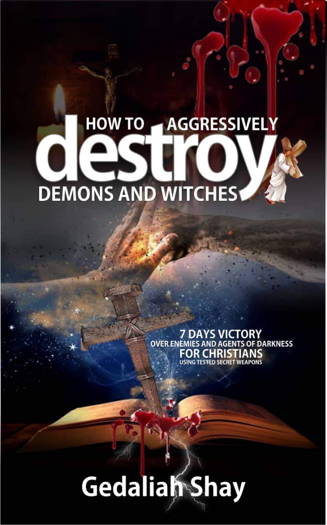 How to Aggressively Destroy Demons and Witches: 7 Days Victory Over Enemies and Agents of Darkness for Christians Using Tested Secret Weapons (Breaking Spiritual Strongholds)