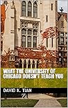 What the University of Chicago Doesn't Teach You