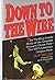 Down to the Wire: The Thrilling Inside Story of the Greatest Pennant Chase Ever - The 1967 American League Race