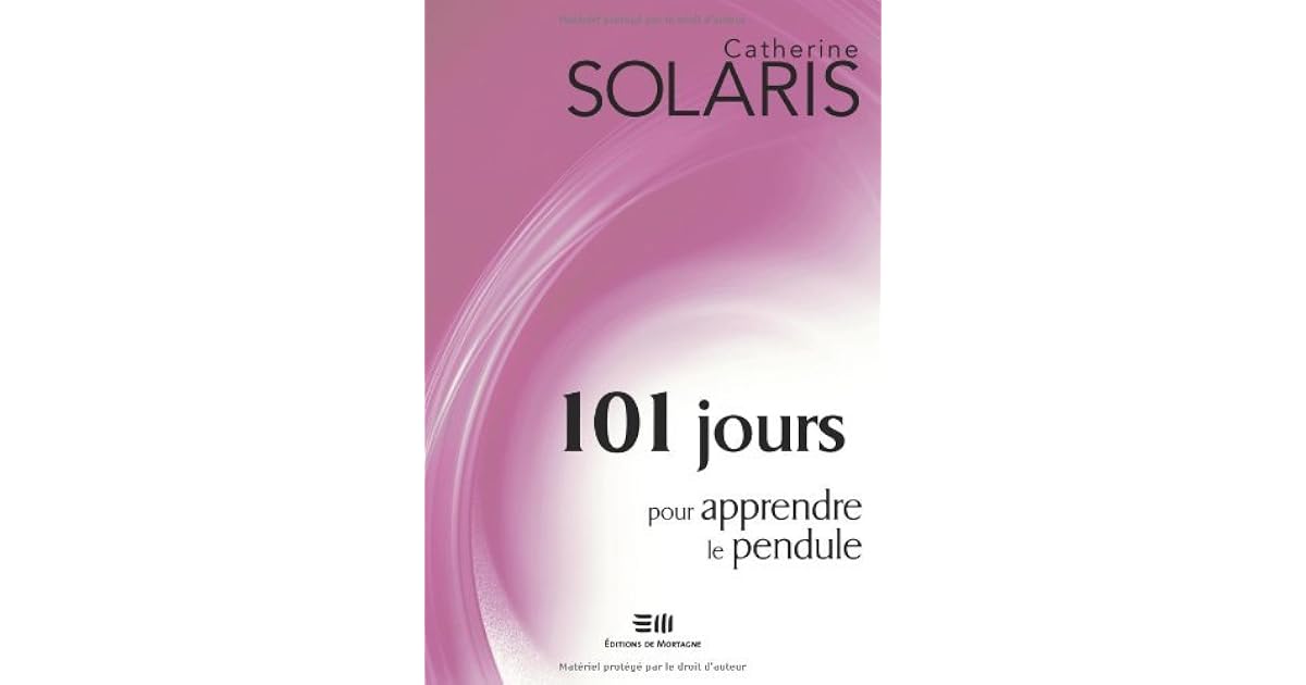 101 jours pour apprendre le pendule by Catherine Solaris