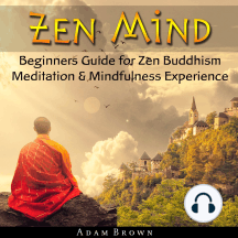 Zen Mind: Beginners Guide for Zen Buddhism Meditation & Mindfulness Experience