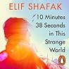 10 Minutes 38 Seconds in this Strange World by Elif Shafak
