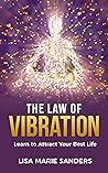 The Law of Vibration: Learn to Attract Your Best Life