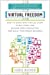 Virtual Freedom: How to Work with Virtual Staff to Buy More Time, Become More Productive, and Build Your Dream Business