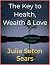 The Key to Health, Wealth & Love by Julia Seton Sears