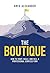 The Boutique: How To Start, Scale, And Sell A Professional Services Firm