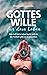 Gottes Wille für dein Leben: Wie Gott dein Leben lenkt und dir die Freiheit gibt, es zu gestalten. (German Edition)
