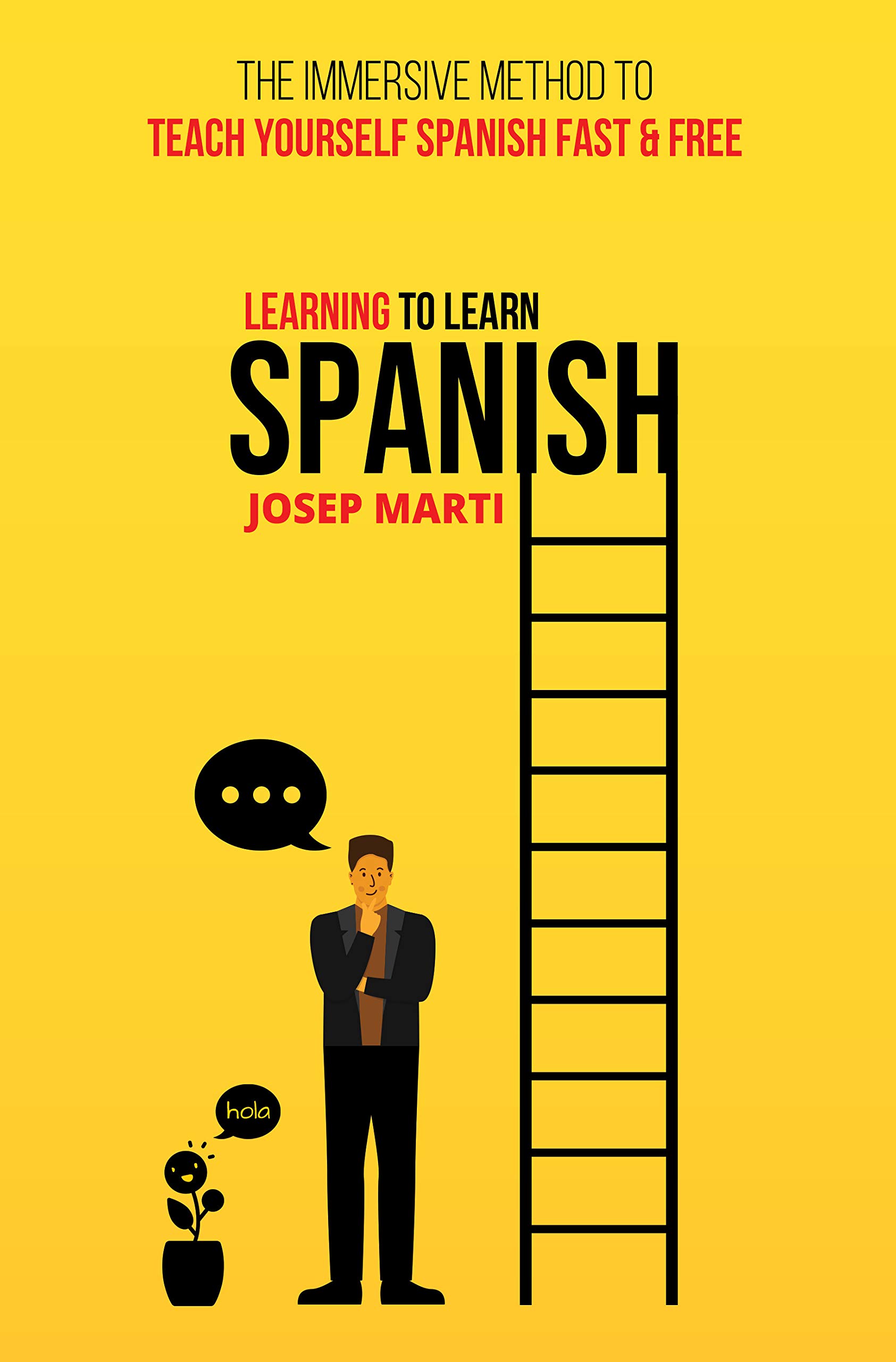 Learning to Learn Spanish : The Immersive Method To Teach Yourself Spanish Fast And Free (Kindle Edition)