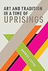Art and Tradition in a Time of Uprisings