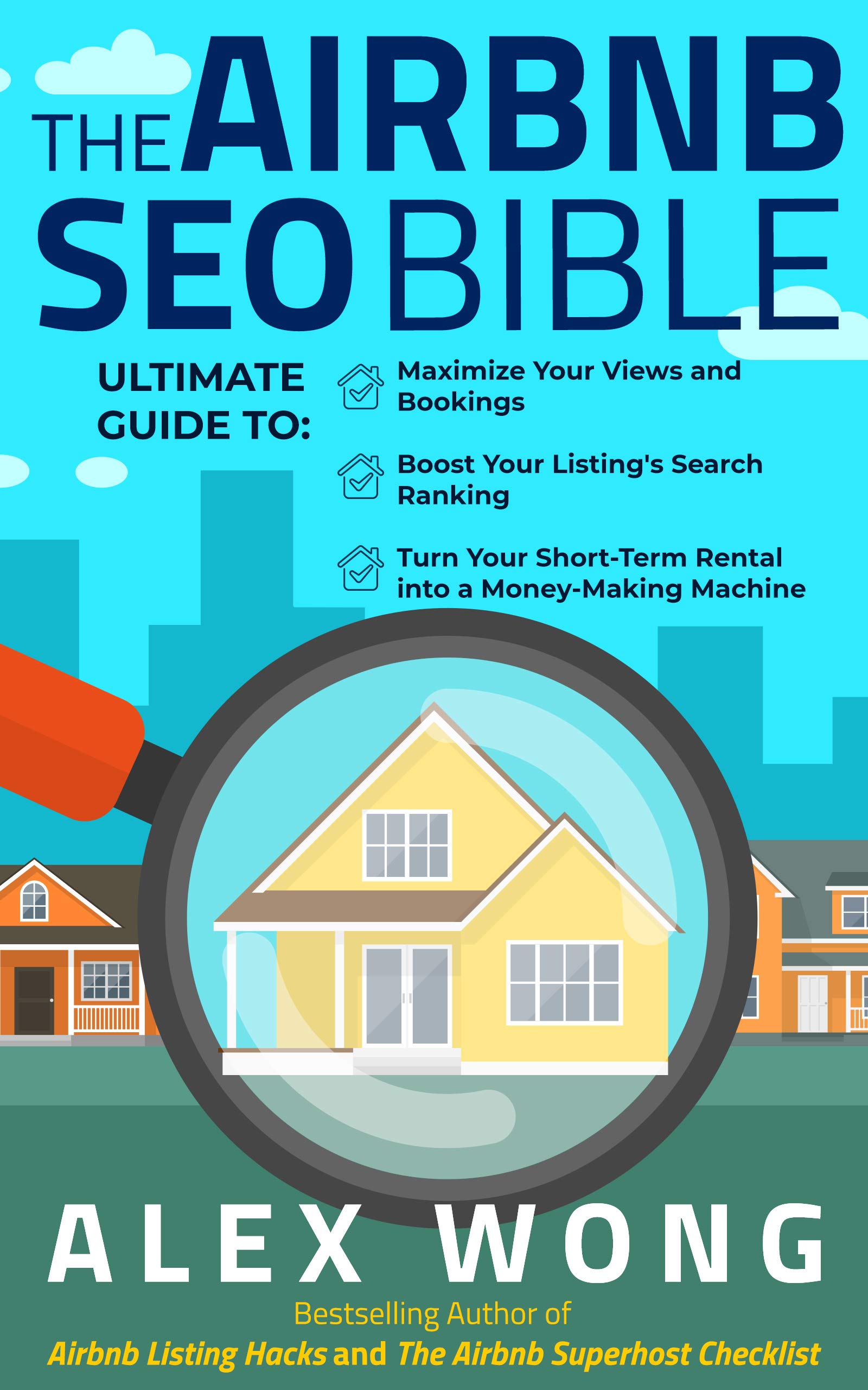 The Airbnb SEO Bible: The Ultimate Guide to Maximize Your Views and Bookings, Boost Your Listing's Search Ranking, and Turn Your Short Term Rental into ... Machine (Airbnb Superhost Blueprint Book 3)