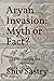 Aryan Invasion: Myth or Fact?: Uncovering the evidence