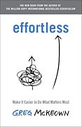 Effortless: Make It Easier to Do What Matters Most