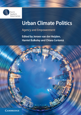 Urban Climate Politics: Agency and Empowerment (Earth System Governance)
