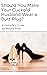 Should You Make Your Cuckold Husband Wear a Butt Plug?: A Hotwife's Guide