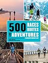 500 Races, Routes and Adventures: A Runner's Bucket List