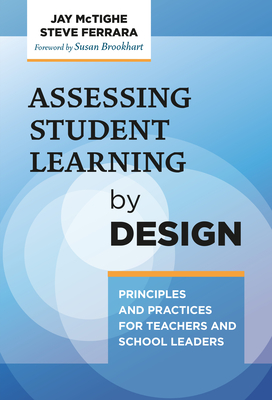 Assessing Student Learning by Design: Principles and Practices for Teachers and School Leaders