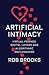 Artificial Intimacy: Virtual Friends, Digital Lovers, and Algorithmic Matchmakers