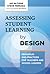 Assessing Student Learning by Design: Principles and Practices for Teachers and School Leaders