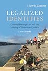 Legalized Identities: Cultural Heritage Law and the Shaping of Transitional Justice (Law in Context)