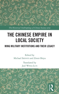 The Chinese Empire in Local Society: Ming Military Institutions and Their Legacies (The Historical Anthropology of Chinese Society Series)