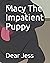 Macy The Impatient Puppy