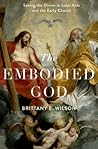 The Embodied God by Brittany E. Wilson The Embodied God by Brittany E. Wilson