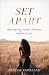 Set Apart: Stop Comparing, Own Your Giftedness, and Rest in Jesus