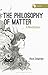 Philosophy of Matter, The: ...