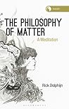 Philosophy of Matter, The: A Meditation (Theory in the New Humanities)