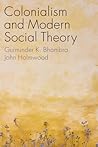 Colonialism and Modern Social Theory by Gurminder K Bhambra