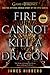 Fire Cannot Kill a Dragon: Game of Thrones and the Official Untold Story of the Epic Series