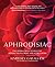 Aphrodisiac: The Herbal Path to Healthy Sexual Fulfillment and Vital Living