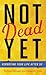 Not Dead Yet: Rebooting You...