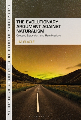 Evolutionary Argument against Naturalism, The: Context, Exposition, and Repercussions (Bloomsbury Studies in Philosophy of Religion)