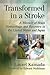 Transformed in a Stroke: A Memoir of Brain Hemorrhage and Recovery in the United States and Japan