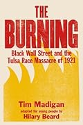 The Burning: Black Wall Street and the Tulsa Race Massacre of 1921