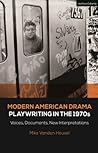 Modern American Drama: Playwriting in the 1970s: Voices, Documents, New Interpretations (Decades of Modern American Drama: Playwriting from the 1930s to 2009)