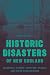 Historic Disasters of New England: Legendary Storms, Twisters, Floods, and Other Catastrophes