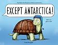 Except Antarctica: A Hilarious Animal Picture Book for Kids