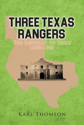 Three Texas Rangers: The Republic of Texas 1836-1845