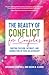 The Beauty of Conflict for Couples: Igniting Passion, Intimacy and Connection in your Relationship (Conflict in Relationships, for Readers of Communication in Marriage or The High Conflict Couple)