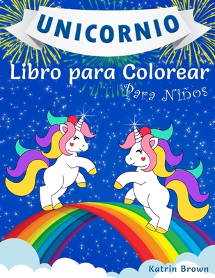 Unicornio Libro para Colorear para Niños: Un libro genial para colorear para niñas, niños y para cualquier persona a la que le encanten los unicornios