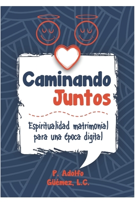 Caminando Juntos: Espiritualidad matrimonial para una época digital (Spanish Edition)
