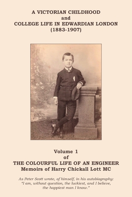 The Colourful Life of an Engineer: Volume 1 - A Victorian Childhood and College Life in Edwardian London
