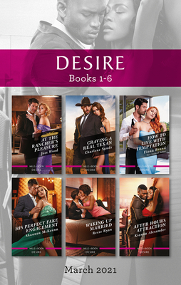 Desire Box Set Mar 2021: At the Rancher's Pleasure/Craving a Real Texan/How to Live with Temptation/His Perfect Fake Engagement/Waking Up (Texas Cattleman's Club: Heir Apparent Book 2)