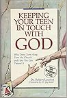 Keeping Your Teen in Touch With God: Why Teens Turn Away from the Church and How You Can Prevent It Keeping Your Teen in Touch With God: Why Teens Turn Away from the Church and How You Can Prevent It