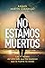 No estamos muertos: Las 10 señales del otro lado que me revelaron que la muerte no existe (Spanish Edition)